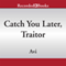 Catch You Later, Traitor (Unabridged) audio book by Avi