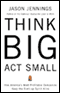 Think Big, Act Small: How America's Best Performing Companies Keep the Start-up Spirit Alive audio book by Jason Jennings