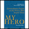 My Hero: Extraordinary People on the Heroes Who Inspire Them (Unabridged) audio book by The My Hero Project