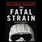The Fatal Strain: On the Trail of Avian Flu and the Coming Pandemic (Unabridged) audio book by Alan Sipress