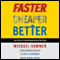 Faster Cheaper Better (Unabridged) audio book by Michael Hammer, Lisa Hershman