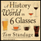 A History of the World in 6 Glasses (Unabridged) audio book by Tom Standage