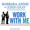 Work with Me: The 8 Blind Spots Between Men and Women in Business (Unabridged) audio book by Barbara Annis, John Gray