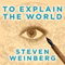 To Explain the World: The Discovery of Modern Science (Unabridged) audio book by Steven Weinberg