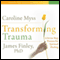 Transforming Trauma: Uncovering the Spiritual Dimension of Healing (Unabridged) audio book by Caroline Myss, James Finley