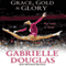 Grace, Gold and Glory: My Leap of Faith (Unabridged) audio book by Gabrielle Douglas, Michelle Burford