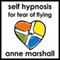 Self Hypnosis for Fear of Flying (Unabridged) audio book by Anne Marshall
