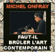 Faut-il brler l'Art Contemporain ? audio book by Michel Onfray