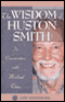 The Wisdom of Huston Smith: In Conversation with Michael Toms audio book by Huston Smith with Michael Toms