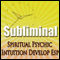 Subliminal Psychic Intuition: Develop Esp Channeling Spiritual Mind Expansion Meditation Binaural Beats Solfeggio Harmonics audio book by Subliminal Hypnosis