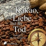 Der Kakao, die Liebe und der Tod