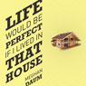 Life Would Be Perfect If I Lived in That House