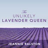 The Unlikely Lavender Queen: A Memoir of Unexpected Blossoming