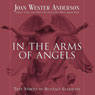 In the Arms of Angels: True Stories of Heavenly Guardians