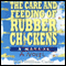 The Care and Feeding of Rubber Chickens