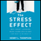The Stress Effect: Why Smart Leaders Make Dumb Decisions - And What to Do About It
