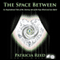 The Space Between - An Inspirational Tale of the Journey out of the Ego-Mind and into Spirit