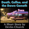 Death, Coffee, and the Dawn Cometh