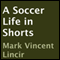 A Soccer Life in Shorts