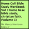 Home Cell Bible Study Workbook, Volume I: Home Base Bible Study, Christian Faith