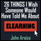26 Things I Wish Someone Would Have Told Me About E-learning