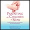 Parenting the Children of Now: Practicing Health, Spirit, and Awareness to Transcend Generations