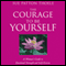 The Courage to Be Yourself: A Woman's Guide to Emotional Strength and Self-Esteem
