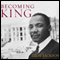 Becoming King: Martin Luther King, Jr. and the Making of a National Leader: Civil Rights and the Struggle for Black Equality in the Twentieth Century