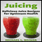 Juicing: Delicious Juice Recipes for Optimum Health: Optimum Health Series