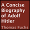 A Concise Biography of Adolf Hitler