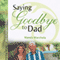 Saying Goodbye to Dad: A Journey through Grief of Loss of a Parent