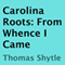 Carolina Roots: From Whence I Came