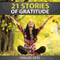 21 Stories of Gratitude: The Power of Living Life with a Grateful Heart: A Life of Gratitude