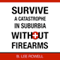 Survive a Catastrophe in Suburbia Without Firearms, Book 1