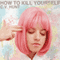 How to Kill Yourself