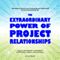 The Extraordinary Power of Project Relationships