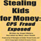 Stealing Kids for Money: CPS Fraud Exposed