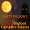 Rusty Wilson's More Bigfoot Campfire Stories