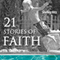 21 Stories of Faith: Real People, Real Stories, Real Faith (A Life of Faith)