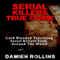 Serial Killers True Crime: Cold Blooded Terrifying Serial Killers from Around the World