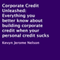 Corporate Credit Unleashed: Everything You Better Know About Building Corporate Credit When Your Personal Credit Sucks