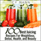 100 Best Juicing Recipes - For Weightless, Detox, Health, and Beauty