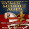 The Most Powerful Women in the Middle Ages: Queens, Saints, and Viking Slayers, From Empress Theodora to Elizabeth of Tudor