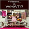 Fifteen &...What?!: (Thirty Lifetimes Under Thirty)