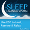 Use ESP to Heal, Restore & Relax with Hypnosis, Meditation, and Affirmations: The Sleep Learning System