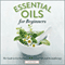 Essential Oils for Beginners: The Guide to Get Started with Essential Oils and Aromatherapy