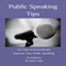 Public Speaking Tips: Ten Tips to Dramatically Improve Your Public Speaking