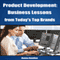 Product Development: Business Lessons from Today's Top Brands