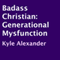 Badass Christian: Generational Mysfunction