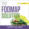 The FODMAP Solution: A Low FODMAP Diet Plan and Cookbook to Manage IBS and Improve Digestion